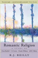 Romantické náboženství: Tolkiena a Owena Barfielda, C. S. Lewise, Charlese Williamse a J. R. R. Tolkiena. - Romantic Religion: A Study of Owen Barfield, C.S. Lewis, Charles Williams, and J.R.R. Tolkien