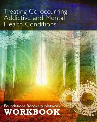 Léčba souběžných závislostí a duševních poruch: Základy sítě pro zotavení Pracovní sešit - Treating Co-Occurring Addictive and Mental Health Conditions: Foundations Recovery Network Workbook