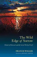 Divoký okraj smutku: Rituály obnovy a posvátné dílo zármutku. - The Wild Edge of Sorrow: Rituals of Renewal and the Sacred Work of Grief