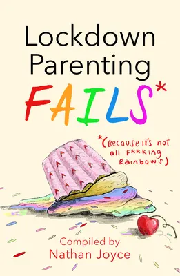 Lockdown Parenting Fails: (Protože všechno není jenom duha) - Lockdown Parenting Fails: (Because It's Not All F*cking Rainbows)