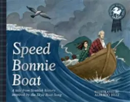 Rychlost lodi Bonnie: Příběh ze skotské historie inspirovaný písní Skye Boat Song - Speed Bonnie Boat: A Tale from Scottish History Inspired by the Skye Boat Song