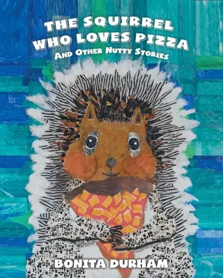 Veverka, která miluje pizzu a jiné praštěné příběhy - The Squirrel Who Loves Pizza and Other Nutty Stories