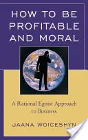 Jak být ziskový a morální: Racionálně egoistický přístup k podnikání - How to Be Profitable and Moral: A Rational Egoist Approach to Business
