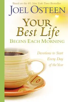 Váš nejlepší život začíná každé ráno: Oddanost pro začátek každého nového dne v roce - Your Best Life Begins Each Morning: Devotions to Start Every New Day of the Year