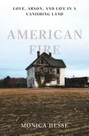 Americký oheň: Láska, žhářství a život v mizející zemi - American Fire: Love, Arson, and Life in a Vanishing Land