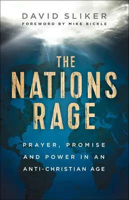 Běsnění národů: Modlitba, příslib a moc v protikřesťanské době - The Nations Rage: Prayer, Promise and Power in an Anti-Christian Age