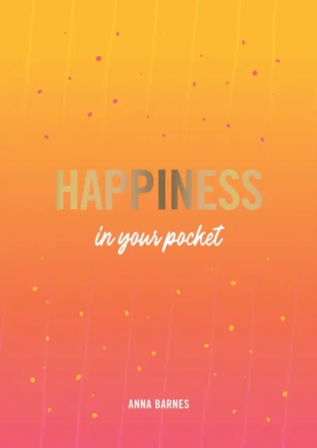 Štěstí do kapsy - Tipy a rady pro vaše větší štěstí - Happiness in Your Pocket - Tips and Advice for a Happier You