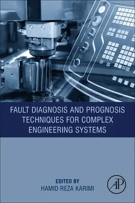 Techniky diagnostiky poruch a prognózy pro složité inženýrské systémy - Fault Diagnosis and Prognosis Techniques for Complex Engineering Systems