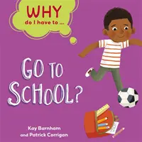 Proč musím ...: chodit do školy? - Why Do I Have To ...: Go to School?