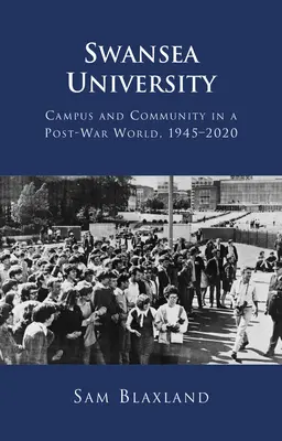 Univerzita ve Swansea: V poválečném světě v letech 1945-2020. - Swansea University: Campus and Community in a Post-War World, 1945-2020