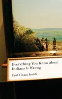 Všechno, co víte o indiánech, je špatně - Everything You Know about Indians Is Wrong