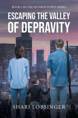 Útěk z údolí zkaženosti: Kniha 2 ze série Hunker Down - Escaping the Valley of Depraviy: Book 2 in the Hunker Down Series