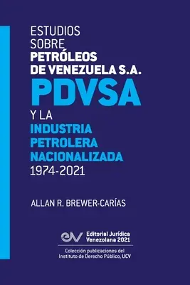 Studie o společnosti Petrleos de Venezuela S.A. Pdvsa a znárodněném ropném průmyslu 1974-2021 - Estudios Sobre Petrleos de Venezuela S.A. Pdvsa, Y La Industria Petrolera Nacionalizada 1974-2021