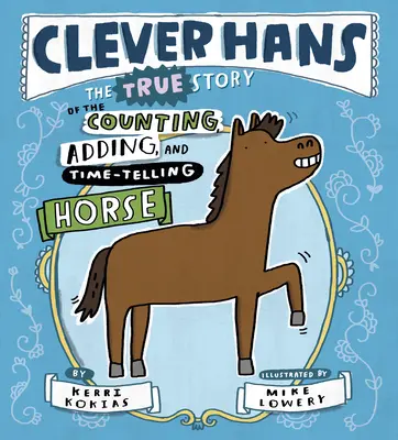 Chytrý Hans: Pravdivý příběh koně, který počítal, sčítal a určoval čas - Clever Hans: The True Story of the Counting, Adding, and Time-Telling Horse