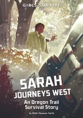 Sarah cestuje na západ: Příběh o přežití na Oregonské stezce - Sarah Journeys West: An Oregon Trail Survival Story