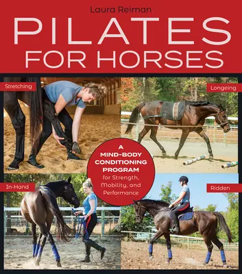 Pilates pro koně: Klíčová slova: Kondiční program pro posílení, pohyblivost a rovnováhu mysli a těla - Pilates for Horses: A Mind-Body Conditioning Program for Strength, Mobility and Balance