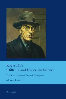 Roger Fry: „Obtížná a nejistá věda“; Interpretace estetického vnímání - Roger Fry's 'Difficult and Uncertain Science'; The Interpretation of Aesthetic Perception
