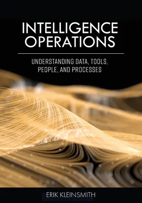 Zpravodajské operace: Zpravodajské služby: porozumění datům, nástrojům, lidem a procesům - Intelligence Operations: Understanding Data, Tools, People, and Processes