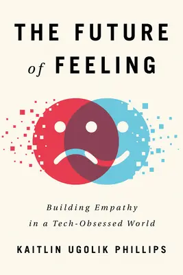 Budoucnost cítění: Budování empatie ve světě ovládaném technikou - The Future of Feeling: Building Empathy in a Tech-Obsessed World