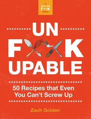 Unf*ckupable: Co si mám sakra uvařit k večeři?: 50 receptů, které ani vy nemůžete pokazit. Pokračování - Unf*ckupable: 50 Recipes That Even You Can't Screw Up, a What the F*@# Should I Make for Dinner? Sequel