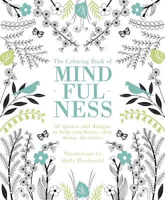 Kniha omalovánek o všímavosti: 50 citátů a vzorů, které vám pomohou soustředit se, zpomalit a zbavit se stresu - The Coloring Book of Mindfulness: 50 Quotes and Designs to Help You Focus, Slow Down, De-Stress