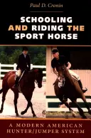 Školení a jízda na sportovním koni: Moderní americký systém lovců a skokanů - Schooling and Riding the Sport Horse: A Modern American Hunter/Jumper System