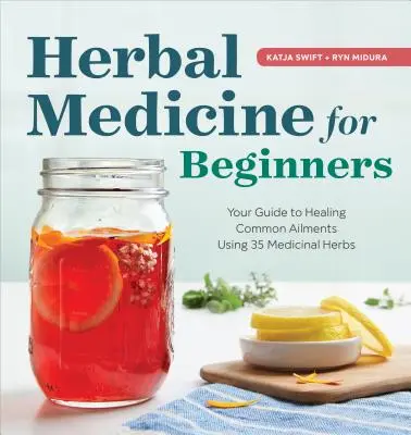 Bylinná medicína pro začátečníky: Průvodce léčením běžných neduhů pomocí 35 léčivých bylinek. - Herbal Medicine for Beginners: Your Guide to Healing Common Ailments with 35 Medicinal Herbs