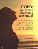 CHOPN: Inovativní dechové techniky - Přirozený přístup ke zvládání chronické obstrukční plicní nemoci bez stresu pomocí Briceovy metody. - COPD: Innovative Breathing Techniques - A natural, stress-free approach to coping with chronic obstructive pulmonary disease using the Brice Method