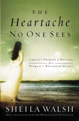 Bolest srdce, kterou nikdo nevidí: Kristův příslib uzdravení pro zraněné ženské srdce: Kniha: Nikdo neví, co se děje. - The Heartache No One Sees: Christ's Promise of Healing for a Woman's Wounded Heart