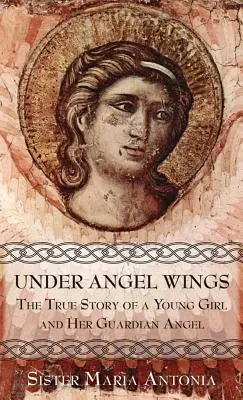Pod křídly andělů: Pravdivý příběh mladé dívky a jejího anděla strážného - Under Angel Wings: The True Story of a Young Girl and Her Guardian Angel