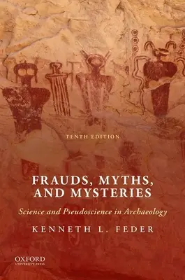 Podvody, mýty a záhady: Věda a pseudověda v archeologii - Frauds, Myths, and Mysteries: Science and Pseudoscience in Archaeology