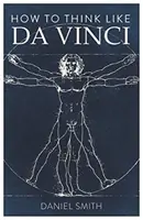 Jak myslet jako Da Vinci - How to Think Like Da Vinci