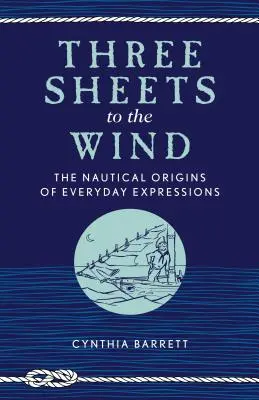 Tři listy proti větru: Námořnický původ každodenních výrazů - Three Sheets to the Wind: The Nautical Origins of Everyday Expressions