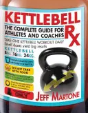 Kettlebell RX: Kompletní průvodce pro sportovce a trenéry - Kettlebell RX: The Complete Guide for Athletes and Coaches