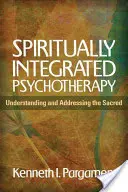 Spirituálně integrovaná psychoterapie: Pochopení a oslovení posvátna - Spiritually Integrated Psychotherapy: Understanding and Addressing the Sacred