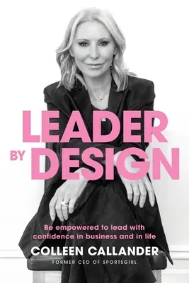 Vůdce podle plánu: Buďte schopni vést s jistotou v podnikání i v životě - Leader by design: Be empowered to lead with confidence in business and in life