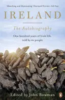 Irsko: Autobiografie: Sto let v životě národa, vyprávěných jeho obyvateli - Ireland: The Autobiography: One Hundred Years in the Life of the Nation, Told by Its People