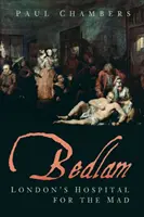 Bedlam: Londýnská nemocnice pro šílence - Bedlam: London's Hospital for the Mad