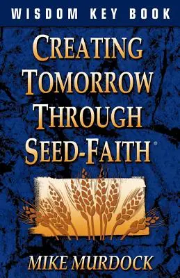 Vytváření zítřka skrze víru v semínka - Creating Tomorrow Through Seed Faith