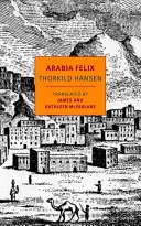 Arabia Felix: Dánská expedice v letech 1761-1767 - Arabia Felix: The Danish Expedition of 1761-1767