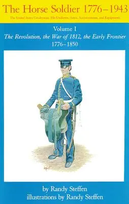Horse Soldier, 1776-1850, 1. díl: Revoluce, válka roku 1812, počátky pohraničí 1776-1850 - Horse Soldier, 1776-1850, Volume 1: The Revolution, the War of 1812, the Early Frontier 1776-1850