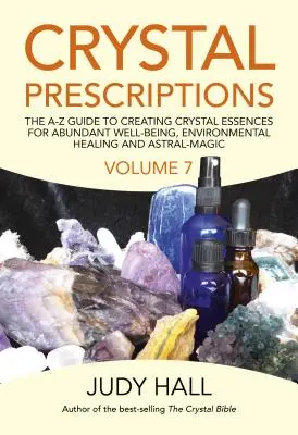 Křišťálové recepty: Křišťálové esence pro hojnou pohodu, léčení životního prostředí a astrální magii. - Crystal Prescriptions: The A-Z Guide to Creating Crystal Essences for Abundant Well-Being, Environmental Healing and Astral Magic