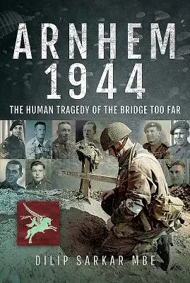 Arnhem 1944: Lidská tragédie příliš vzdáleného mostu - Arnhem 1944: The Human Tragedy of the Bridge Too Far
