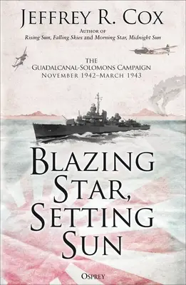 Planoucí hvězda, zapadající slunce: Guadalcanalsko-solomonská kampaň listopad 1942-březen 1943 - Blazing Star, Setting Sun: The Guadalcanal-Solomons Campaign November 1942-March 1943