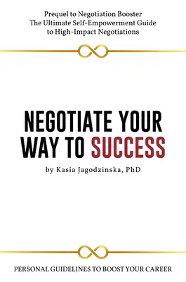Vyjednávání na cestě k úspěchu: Osobní pokyny pro zvýšení vaší kariéry - Negotiate Your Way to Success: Personal Guidelines to Boost Your Career