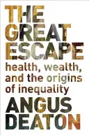 Velký útěk: zdraví, bohatství a původ nerovnosti - The Great Escape: Health, Wealth, and the Origins of Inequality