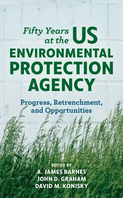 Padesát let v americké agentuře pro ochranu životního prostředí: Pokrok, útlum a příležitosti Po pěti letech v agentuře EPA - Fifty Years at the US Environmental Protection Agency: Progress, Retrenchment, and Opportunities