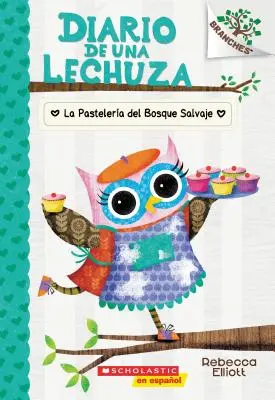 Diario de Una Lechuza #7: La Pastelera del Bosque Salvaje (Pekařka z divokého lesa), 7: Un Libro de la Serie Branches (Kniha ze série Větve) - Diario de Una Lechuza #7: La Pastelera del Bosque Salvaje (the Wildwood Bakery), 7: Un Libro de la Serie Branches