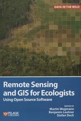 Dálkový průzkum Země a GIS pro ekology: Využití softwaru s otevřeným zdrojovým kódem - Remote Sensing and GIS for Ecologists: Using Open Source Software