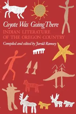 Kojot tam šel: Indiánská literatura země Oregon - Coyote Was Going There: Indian Literature of the Oregon Country